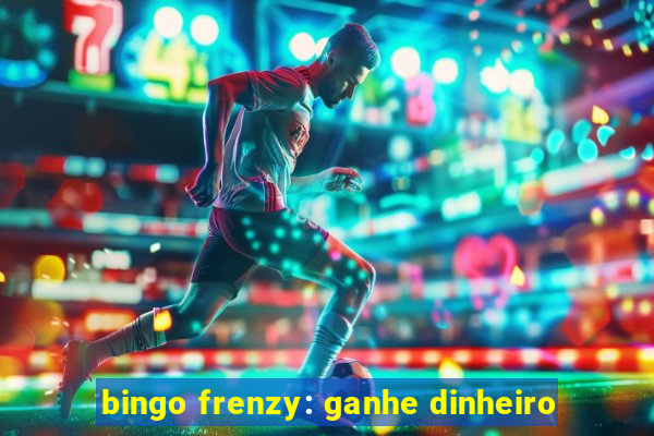 bingo frenzy: ganhe dinheiro